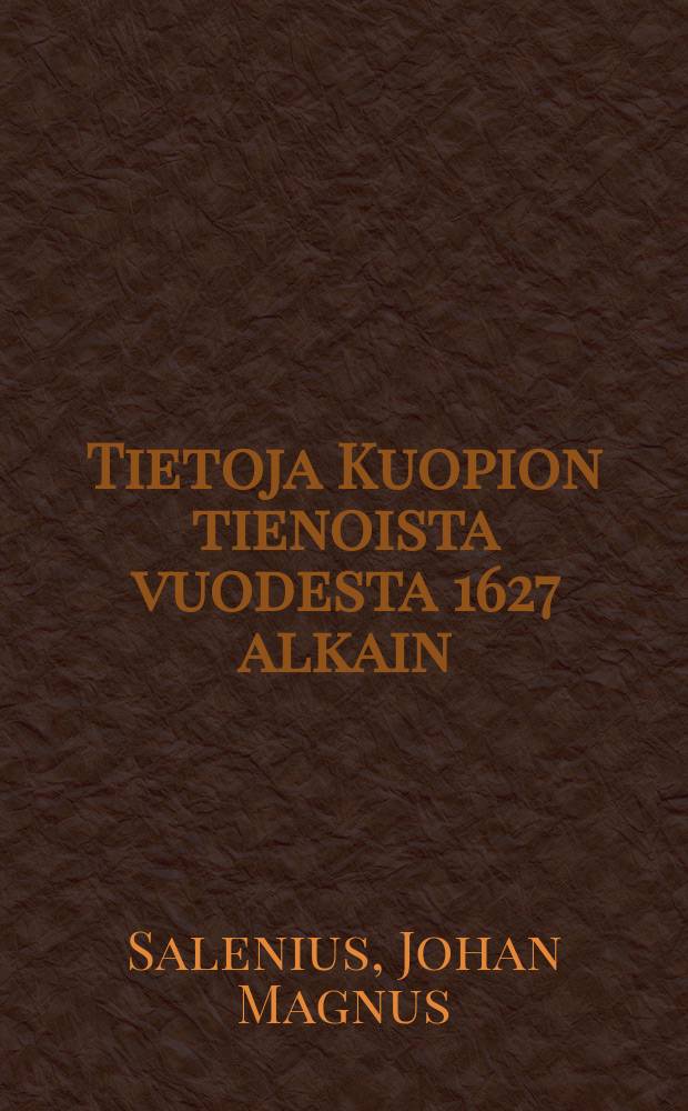 Tietoja Kuopion tienoista vuodesta 1627 alkain = [Краткая история окружности гор Куопио]