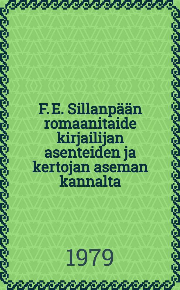 F. E. Sillanpään romaanitaide kirjailijan asenteiden ja kertojan aseman kannalta