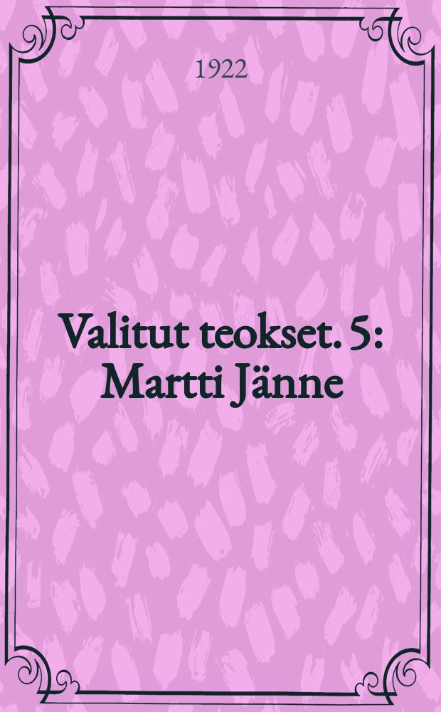 Valitut teokset. 5 : Martti Jänne