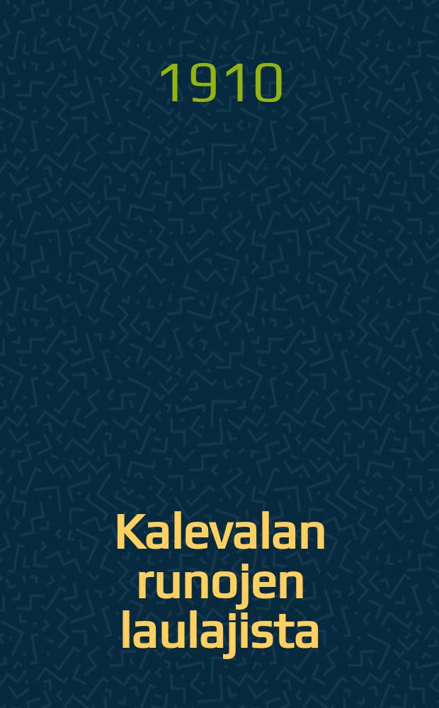 Kalevalan runojen laulajista = [О певцах рун Калевалы]