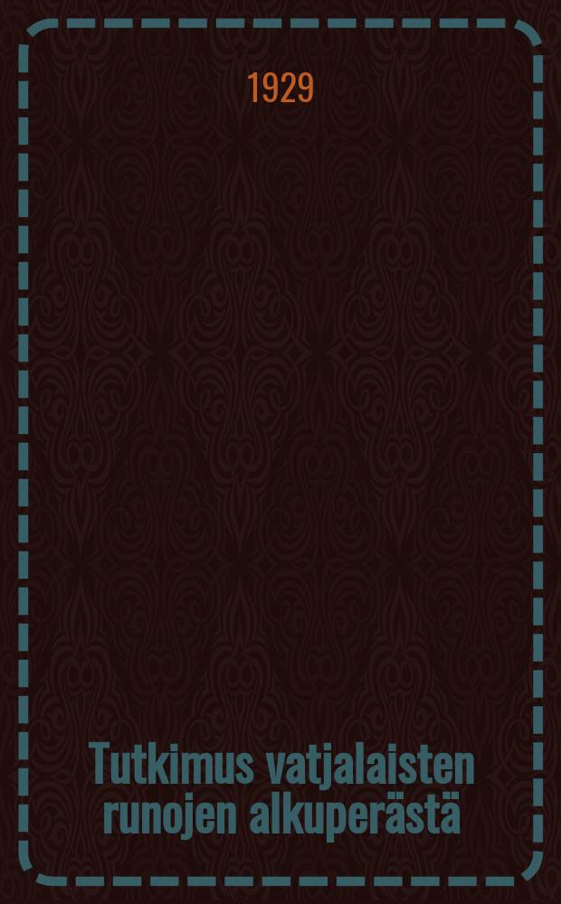 Tutkimus vatjalaisten runojen alkuper&auml;st&auml;