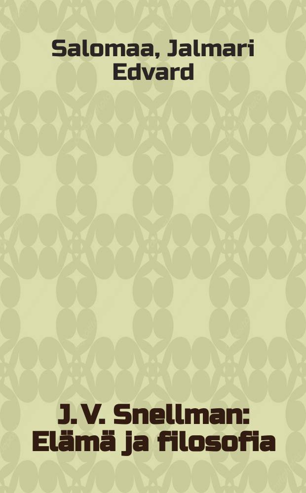 J. V. Snellman : El&auml;m&auml; ja filosofia