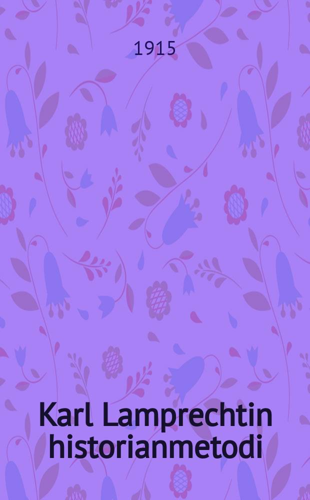 Karl Lamprechtin historianmetodi = [Исторический метод Карла Лампрехта]