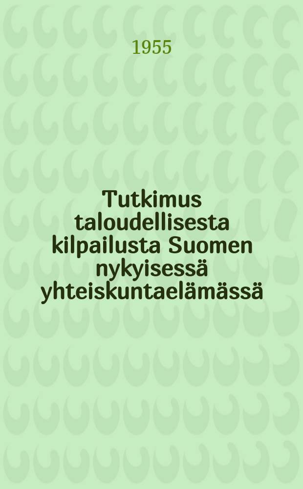Tutkimus taloudellisesta kilpailusta Suomen nykyisessä yhteiskuntaelämässä = Экономическая конкуренция в современной общественной жизни Финляндии