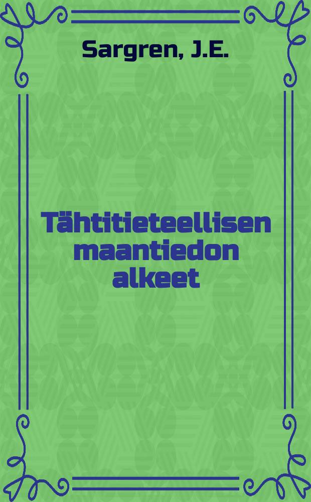 Tähtitieteellisen maantiedon alkeet = [Основы астрономической географии]