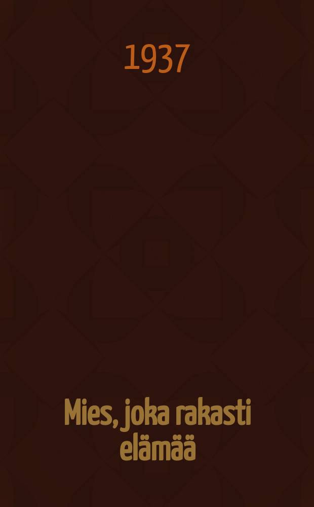 Mies, joka rakasti elämää : Romaani = Мужчина, который любил жизнь