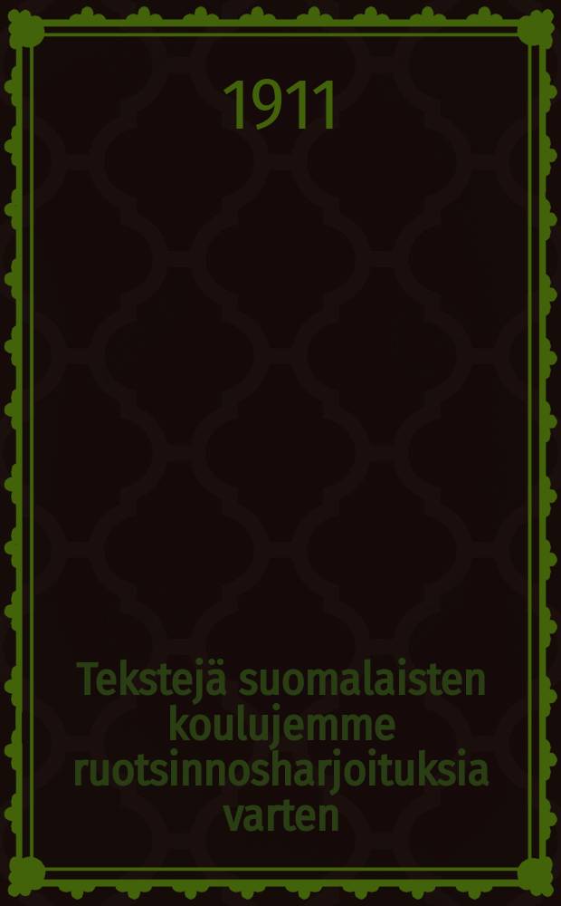 Tekstej&auml; suomalaisten koulujemme ruotsinnosharjoituksia varten : Koonnut ja yhteensovitellut = Тексты для упражнения в шведском языке для финских школ