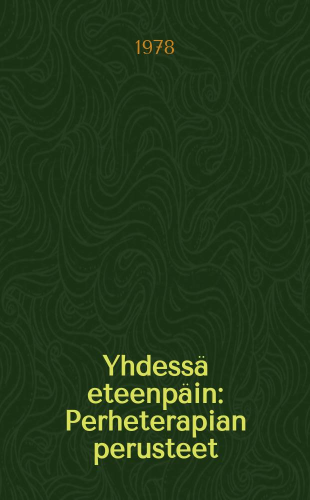 Yhdessä eteenpäin : Perheterapian perusteet