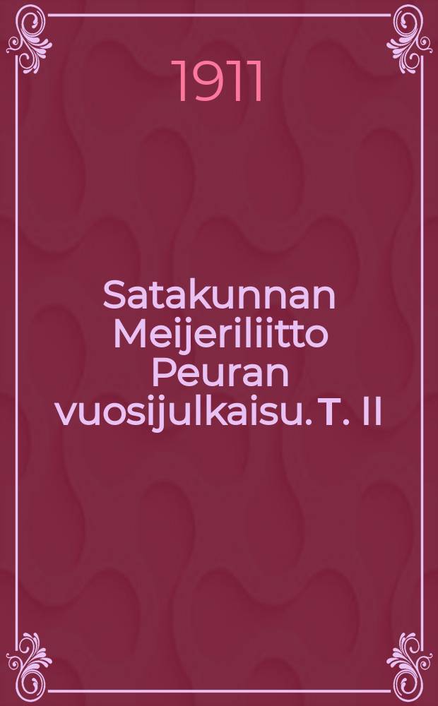 Satakunnan Meijeriliitto Peuran vuosijulkaisu. Т. II : Vuodelta 1911. Kokemäen tietopuolisen meijerikoulun vuosikertomus