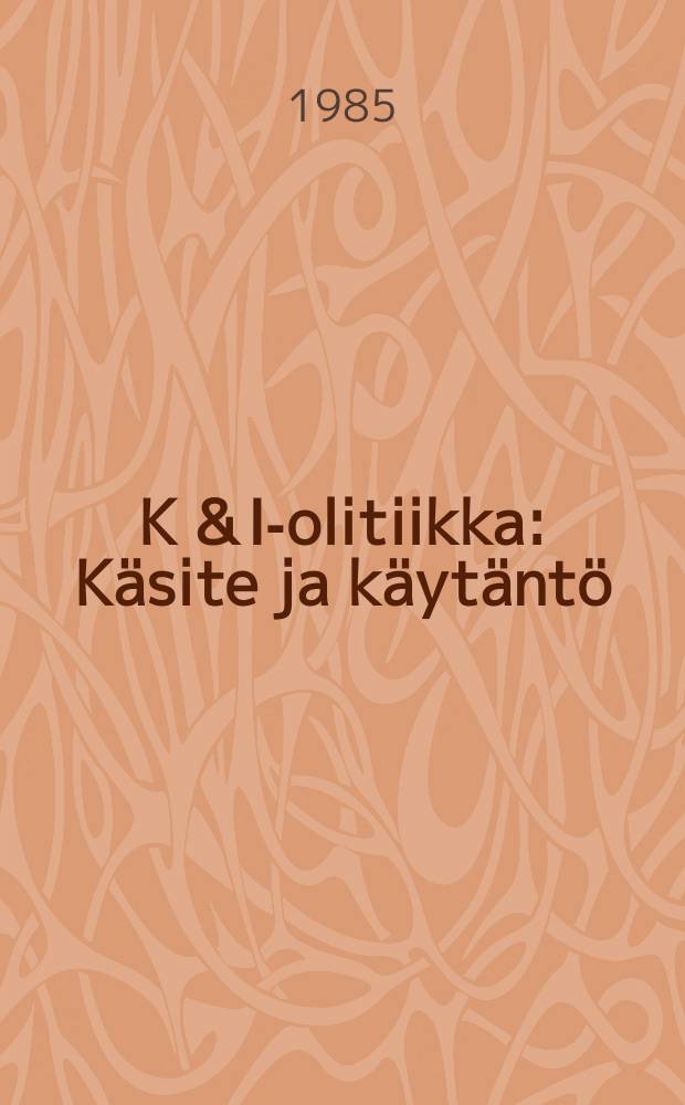 K & I -politiikka : K&auml;site ja k&auml;yt&auml;nt&ouml; : N&auml;k&ouml;kulmia tieteellisen ja teknisen informaation saatavuuden yhteiskunnalliseen edist&auml;miseen