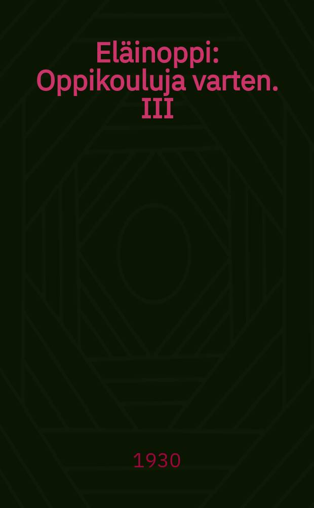 El&auml;inoppi : Oppikouluja varten. III