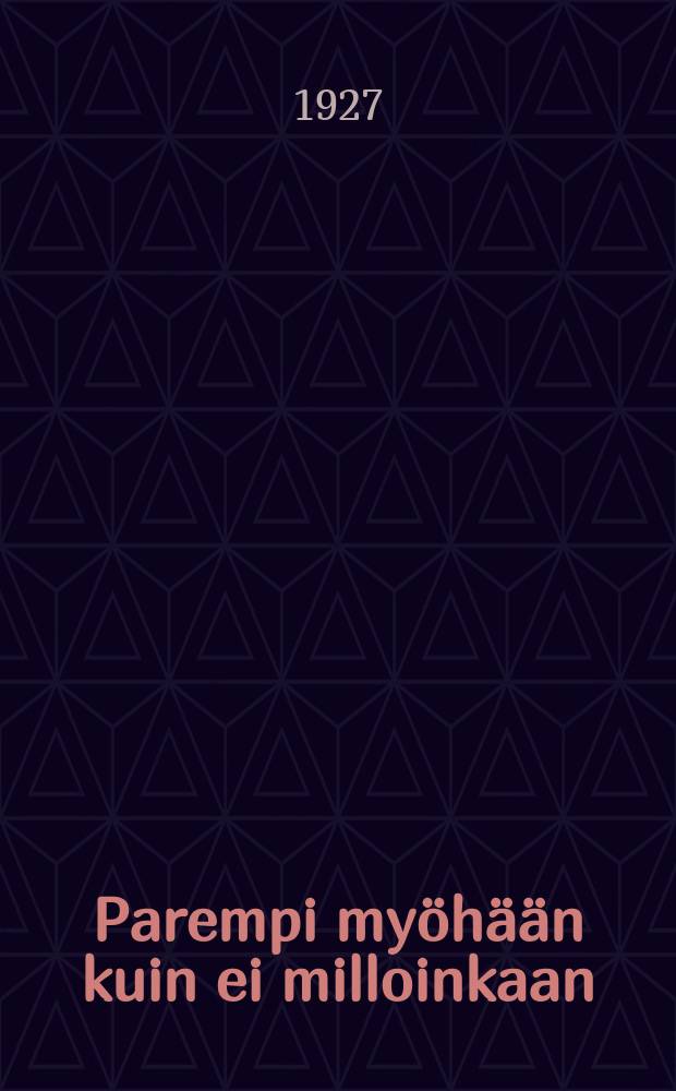 Parempi myöhään kuin ei milloinkaan : Lasten näytelmä = "Лучше поздно чем никогда". Пьеса