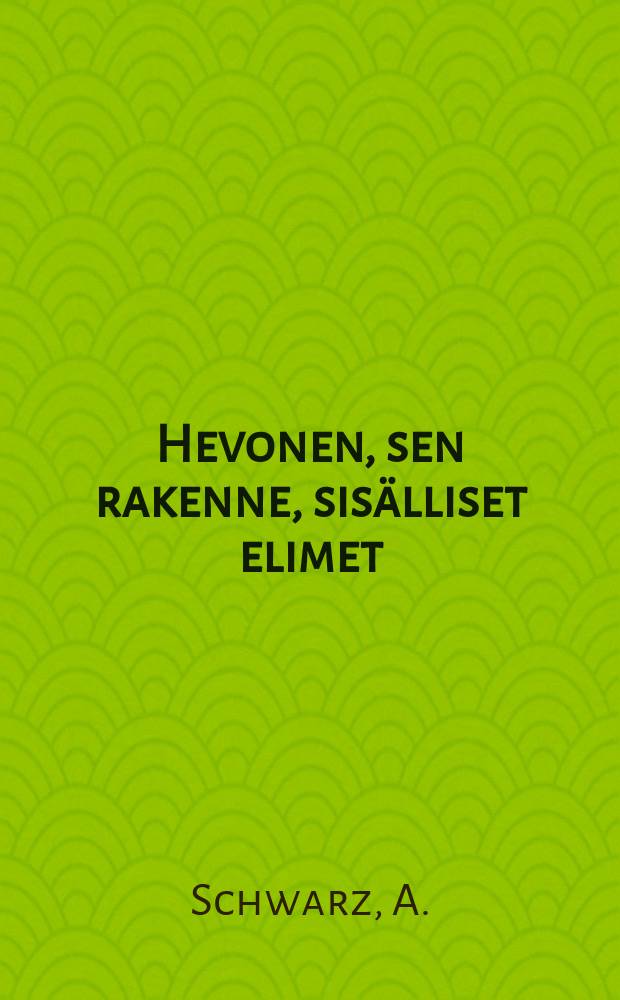 Hevonen, sen rakenne, sis&auml;lliset elimet : Kuwallinen esitys lyhyine tekstineen : Hevosen suosijoille ja hevosenomistajille omistettu = [Анатомия лошади]