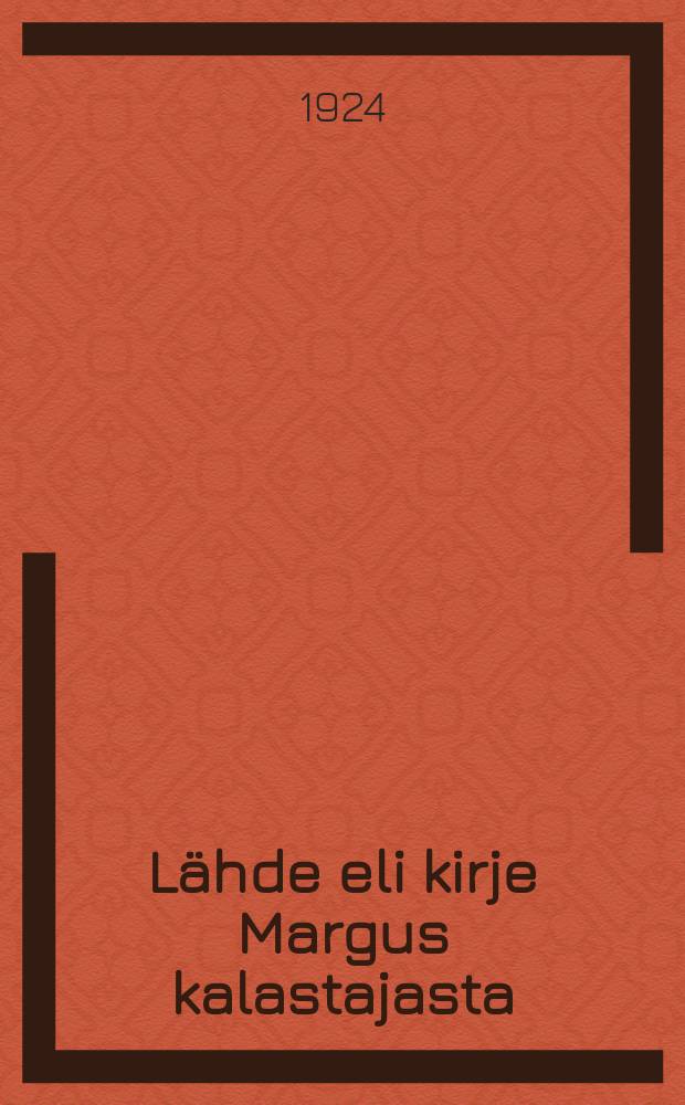 Lähde eli kirje Margus kalastajasta = Источник или письмо о рыболове Маркусе