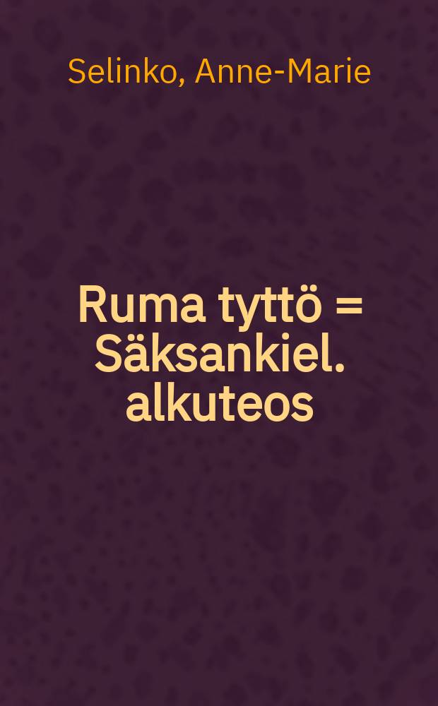 Ruma tyttö = Säksankiel. alkuteos: lch war ein Hässliches Mädchen : Romaani : Romaani = [Безобразная девушка]