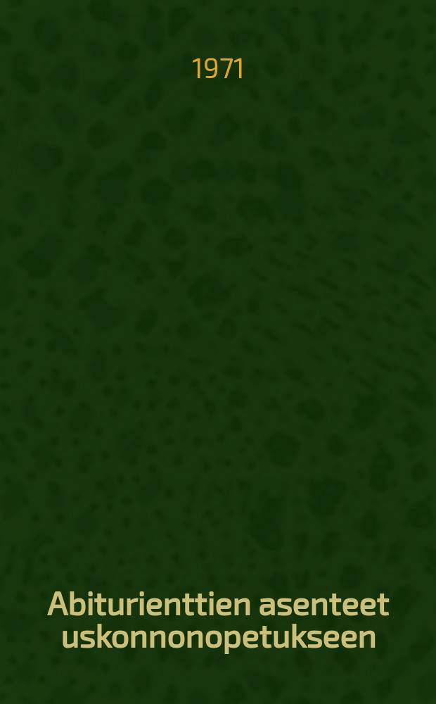 Abiturienttien asenteet uskonnonopetukseen : Diss. Kirj.