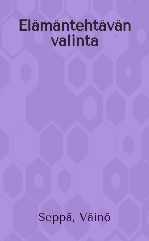 Elämäntehtävän valinta = Как выбрать профессию