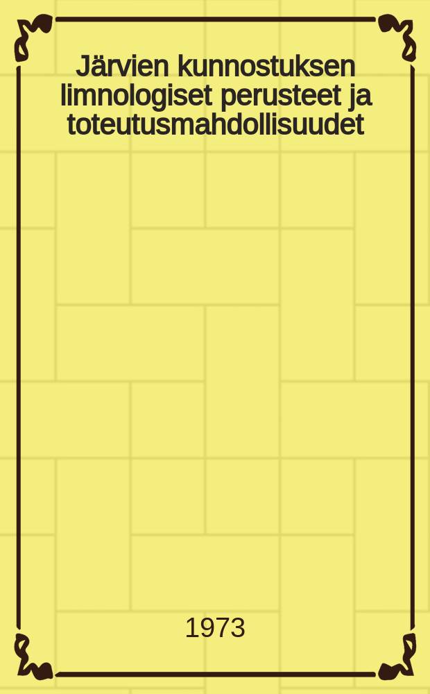 Järvien kunnostuksen limnologiset perusteet ja toteutusmahdollisuudet = Limnological principles and possibilities within lakerestoration = Limonologitčeskije aspekty metodov,primenjajemyh dlja vosstonovlennija sostojanija ozer