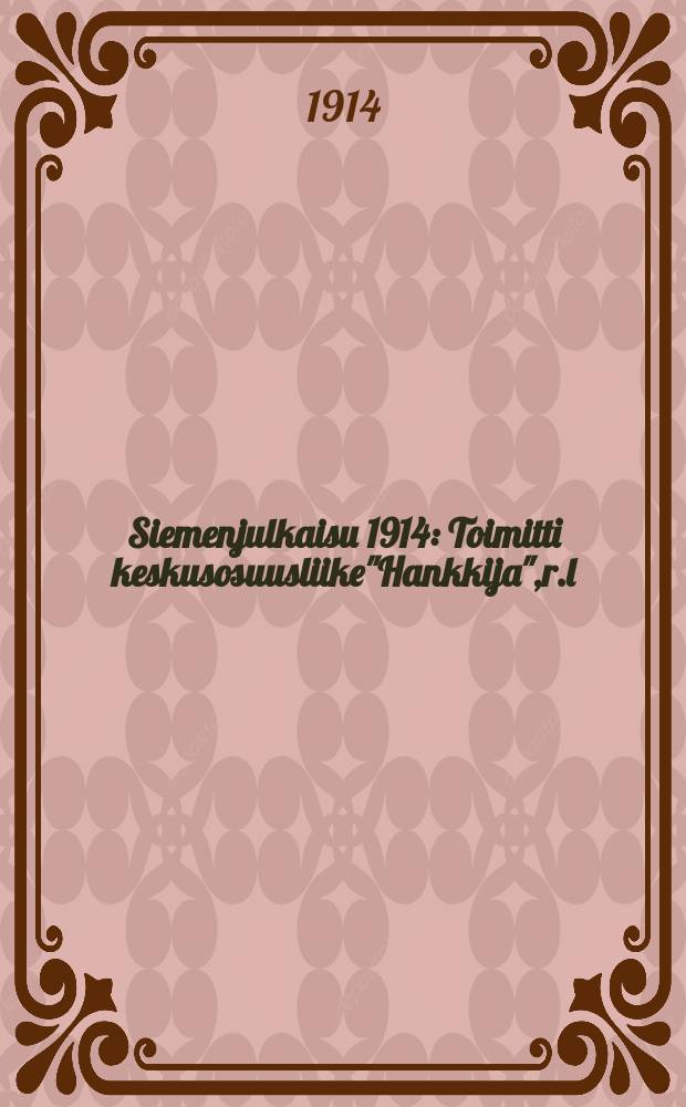 Siemenjulkaisu 1914 : Toimitti keskusosuusliike"Hankkija",r.l = Каталог семьи