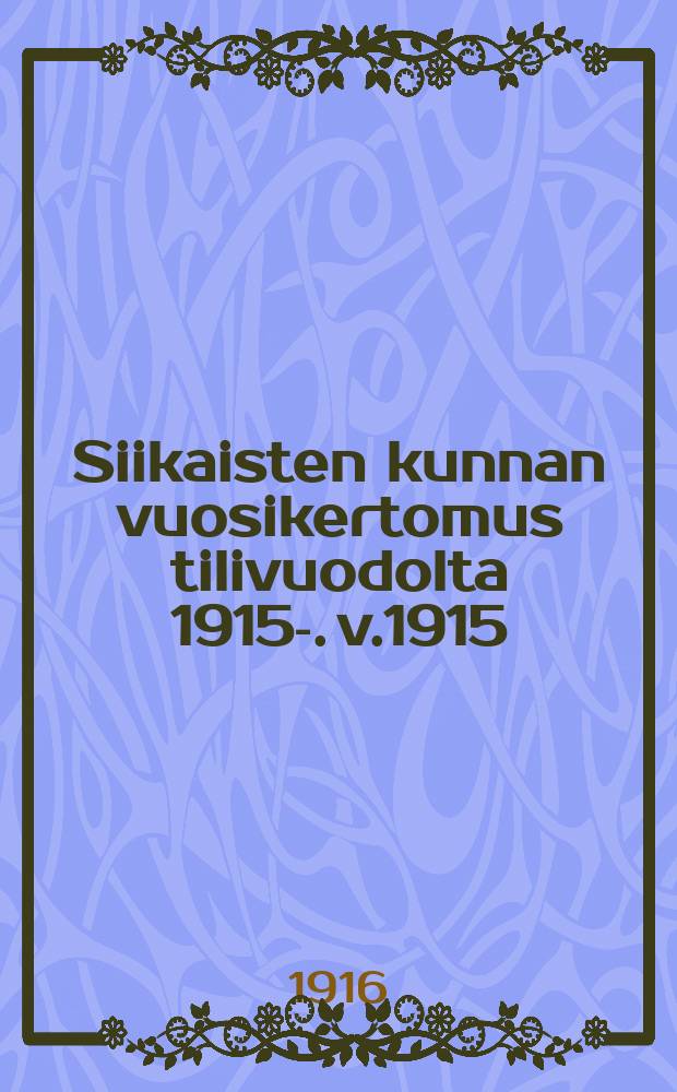Siikaisten kunnan vuosikertomus tilivuodolta 1915-. v.1915