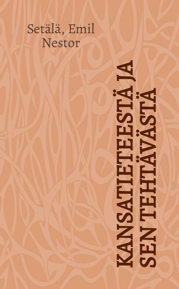 Kansatieteestä ja sen tehtävästä : alkajaisesitelmä Suomalais-ugrilaisen seuran vuosikokouksessa 2 päivänä joulukuuta1911