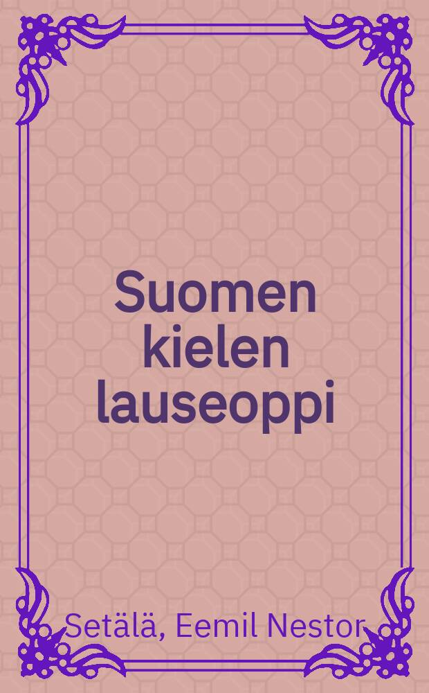 Suomen kielen lauseoppi : oppikouluja varten