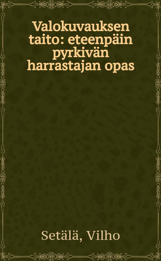 Valokuvauksen taito : eteenpäin pyrkivän harrastajan opas = Фотография