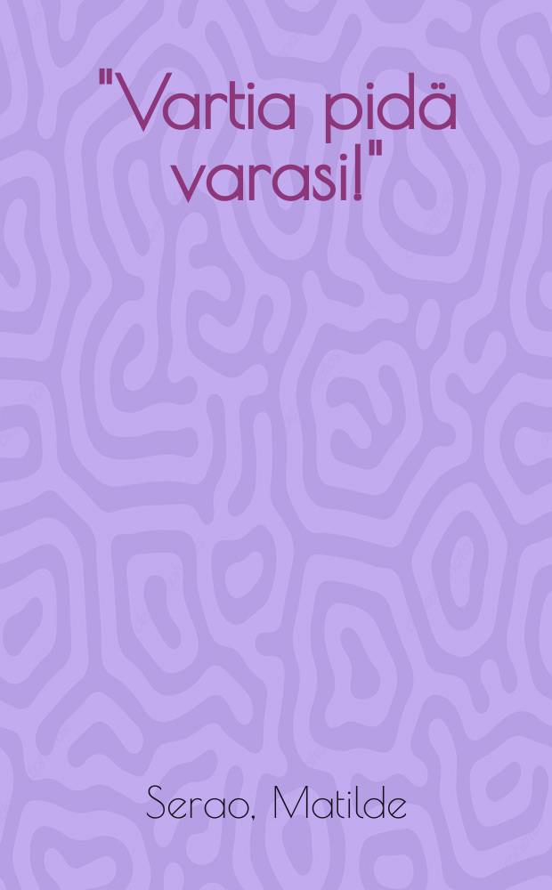 "Vartia pidä varasi!" = Часовой,будь на страже!