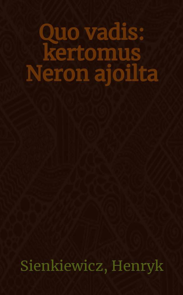 Quo vadis : kertomus Neron ajoilta = Камо грядеши?