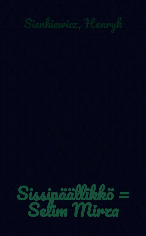 Sissipäällikkö = Selim Mirza : kohtauksia ranskalais-saksalaisesta sodasta = Селим Мирза