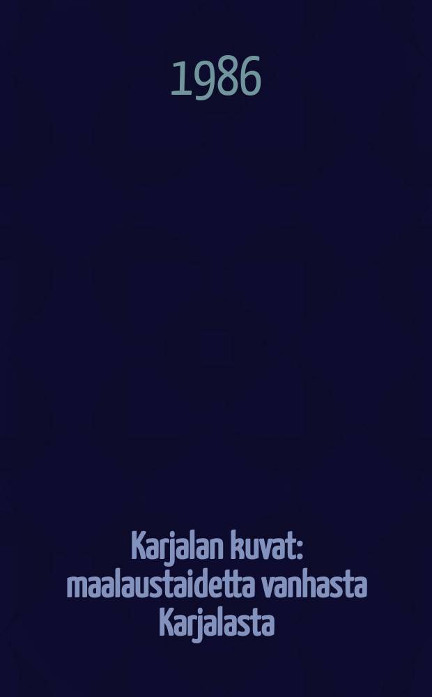 Karjalan kuvat : maalaustaidetta vanhasta Karjalasta : Albumi