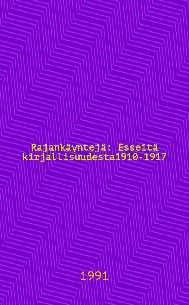 Rajankäyntejä : Esseitä kirjallisuudesta1910-1917