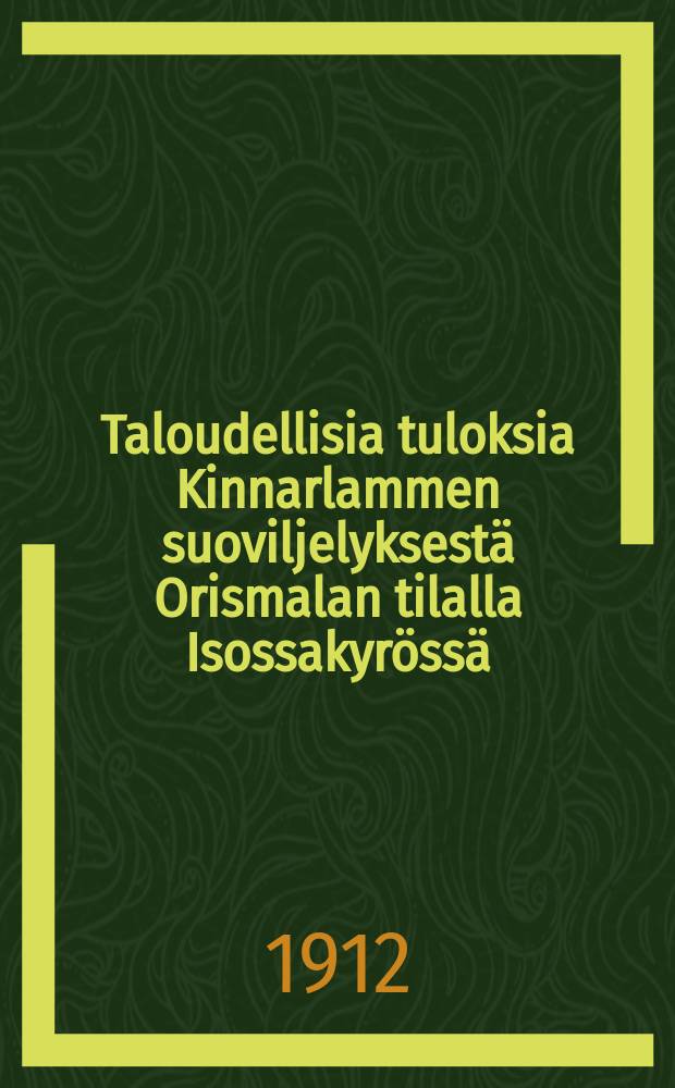 Taloudellisia tuloksia Kinnarlammen suoviljelyksest&auml; Orismalan tilalla Isossakyr&ouml;ss&auml; = Экономические результаты осушки болот в имении Ористала в местности Исолюрё