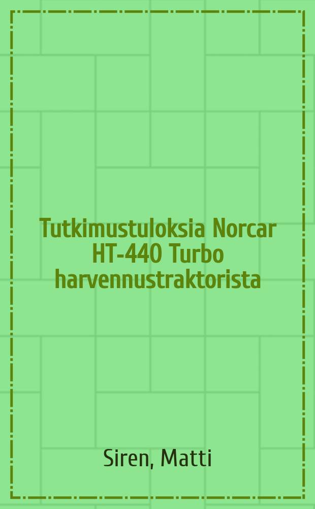 Tutkimustuloksia Norcar HT-440 Turbo harvennustraktorista = Study results of Norcar HT-440 Turbo thinning tractor