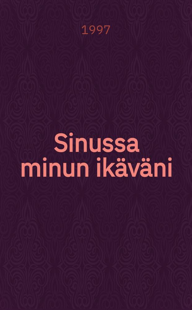 Sinussa minun ikäväni : marilaisen kansanrunon antologia