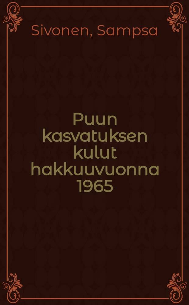 Puun kasvatuksen kulut hakkuuvuonna 1965/66 = Expenses of timberproduction in Finland in the cutting season 1965/66