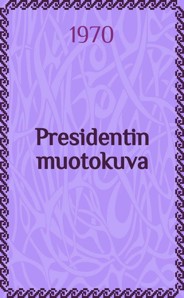 Presidentin muotokuva : Urho Kekkonen:ihminen,poliitikko,presidentti. 2