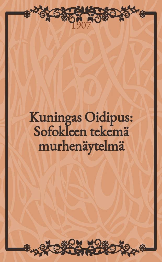 Kuningas Oidipus : Sofokleen tekemä murhenäytelmä : suomennos = Царь Эдип