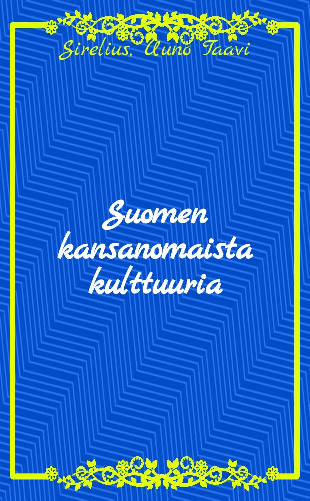Suomen kansanomaista kulttuuria : esineellisen kansatieteen tuloksia