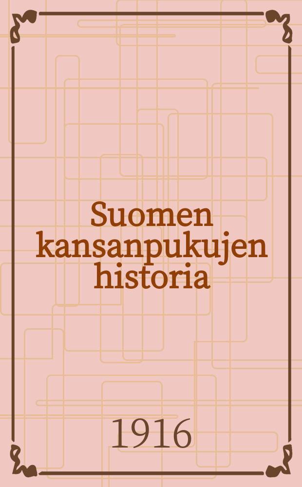 Suomen kansanpukujen historia : Sisältää 439 tekstikuvaa ja 24 kuvataulua,joista 5 värillistä