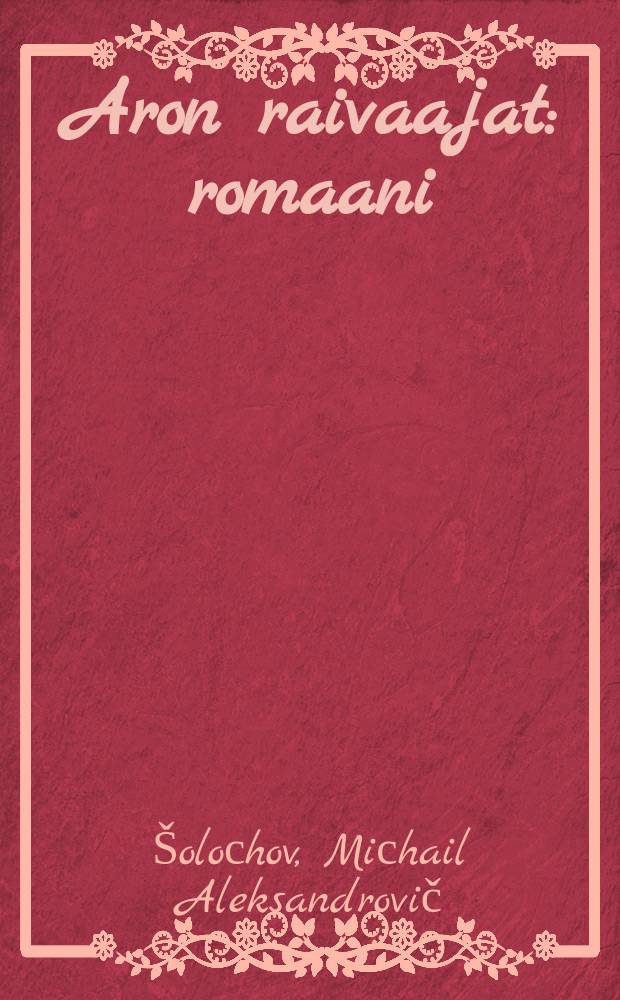 Aron raivaajat : romaani : Kirja 1-2