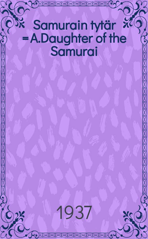 Samurain tyt&auml;r = A.Daughter of the Samurai = Дочь самурая