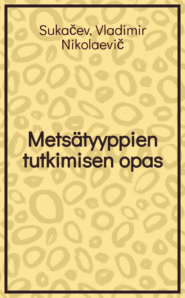 Mets&auml;tyyppien tutkimisen opas