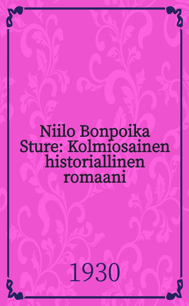 Niilo Bonpoika Sture : Kolmiosainen historiallinen romaani = Нило Бонвич Стуре