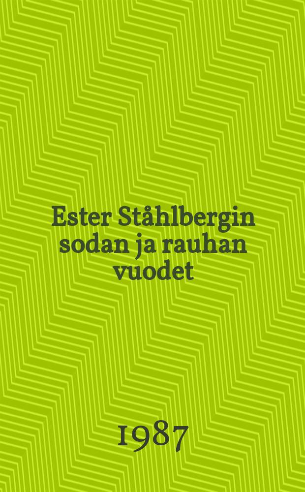 Ester St&aring;hlbergin sodan ja rauhan vuodet : P&auml;iv&auml;kirja1935-1947