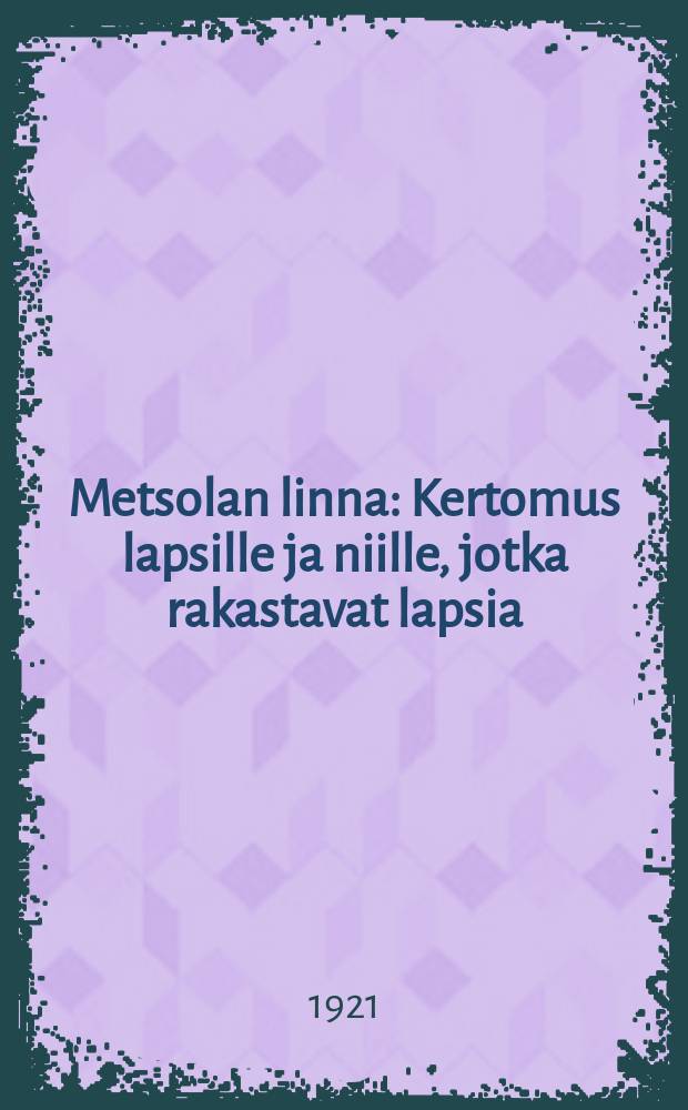 Metsolan linna : Kertomus lapsille ja niille, jotka rakastavat lapsia = Замок Метсола