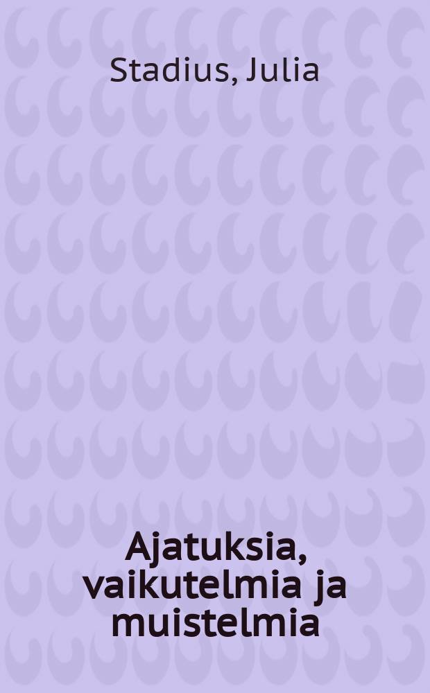 Ajatuksia, vaikutelmia ja muistelmia : Helsigin Kuuromykkäinyhdistyksen 20-vuotispäivän muistoksi 12 päivänä helmikuuta 1915 : Suomennos