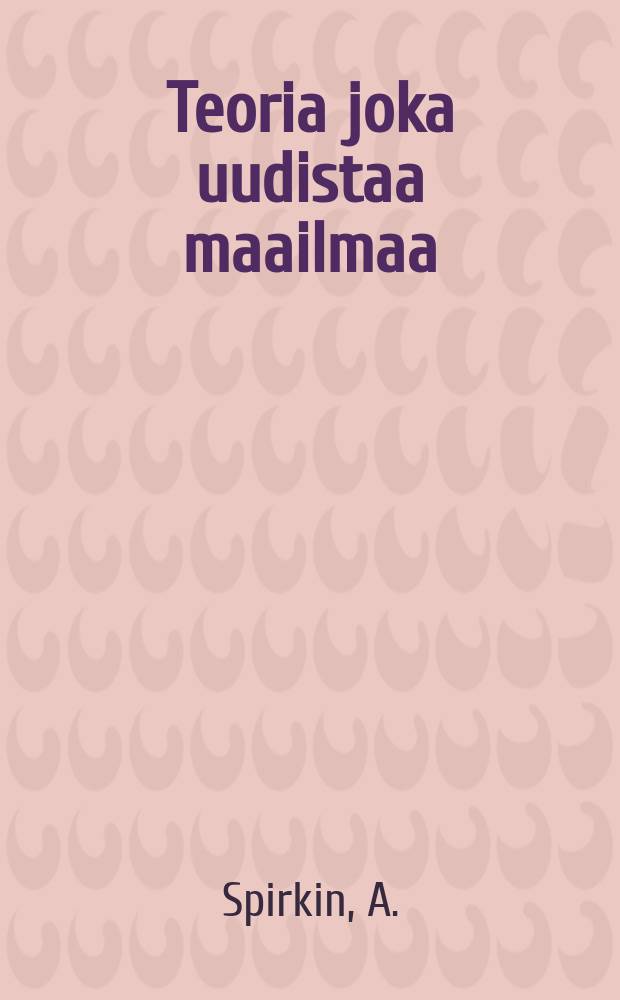 Teoria joka uudistaa maailmaa : Lenin marxilaisesta filosofiasta