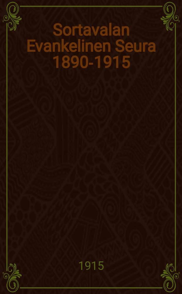 Sortavalan Evankelinen Seura 1890-1915 : 25 vuoden kertomus = Отчет Евангелического об-ва гор.Сортавала за 25 лет деятельности