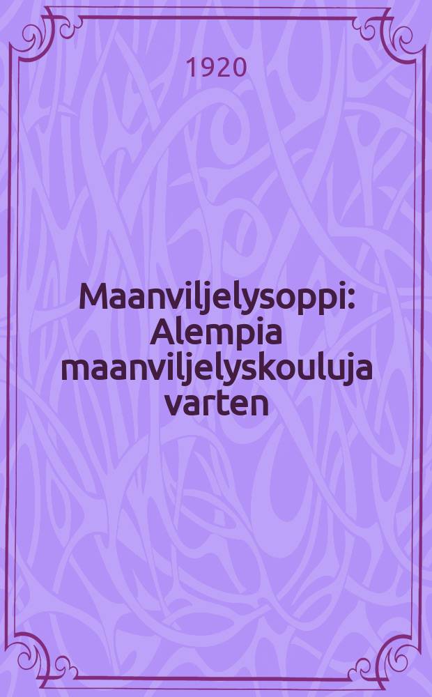 Maanviljelysoppi : Alempia maanviljelyskouluja varten = Учебник по с-хозяйству для низших с-х школ и училищ